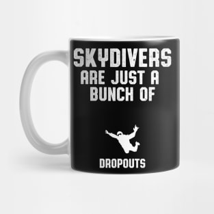 Skydivers Are Dropouts Skydiver Mug